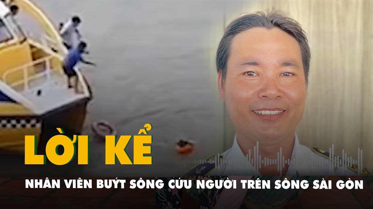 Nhân viên buýt sông kể lại giây phút cứu người phụ nữ chới với trên sông Sài Gòn