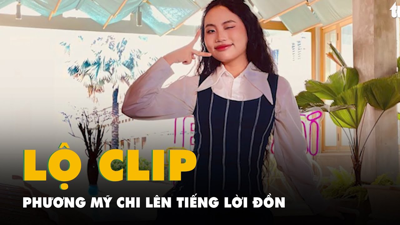 Phương Mỹ Chi lên tiếng tin đồn lộ clip nhạy cảm