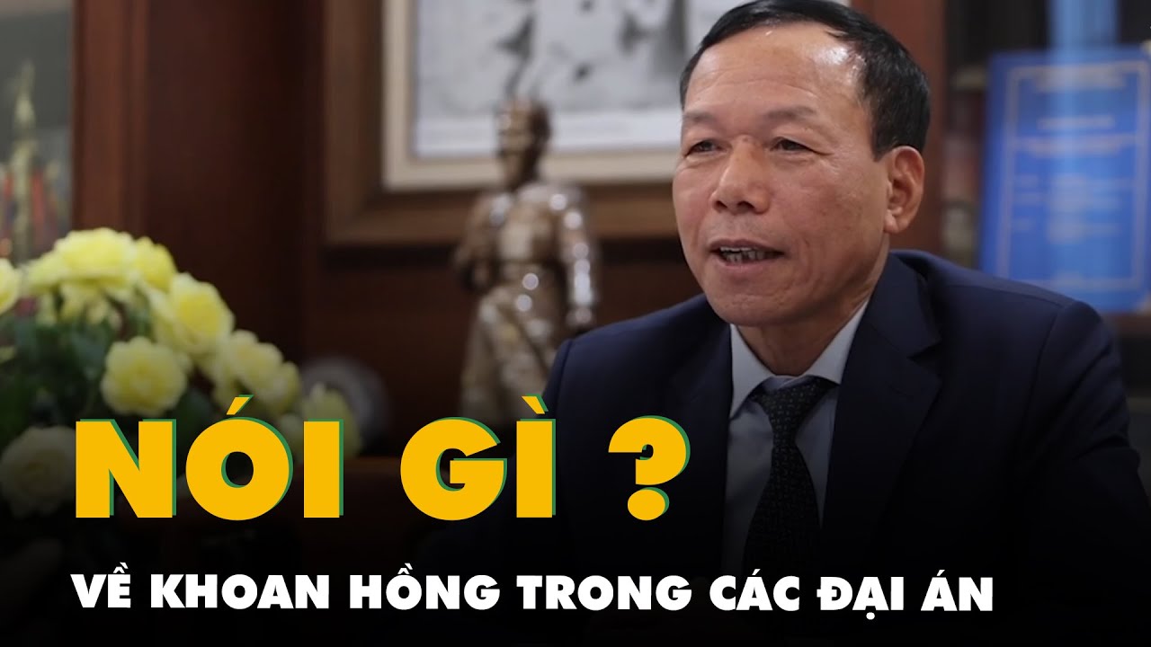 Phó chánh án thường trực TAND tối cao nói gì về phân hóa bị cáo, khoan hồng trong các đại án?