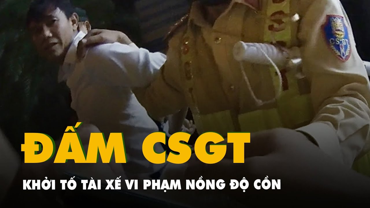 Khởi tố tài xế vi phạm nồng độ cồn, đấm cảnh sát giao thông