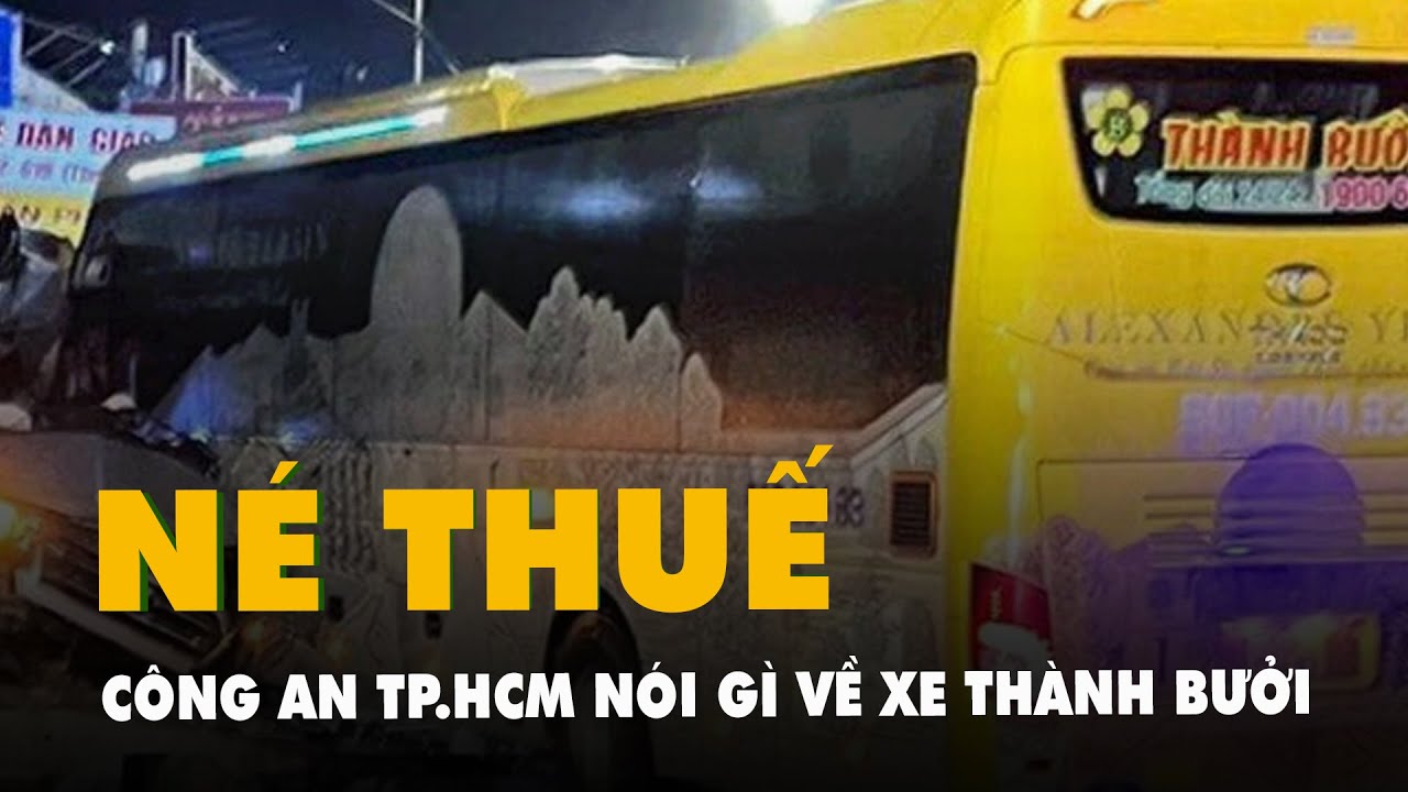 Công an TP.HCM nói về việc xe nhà xe Thành Bưởi né thuế