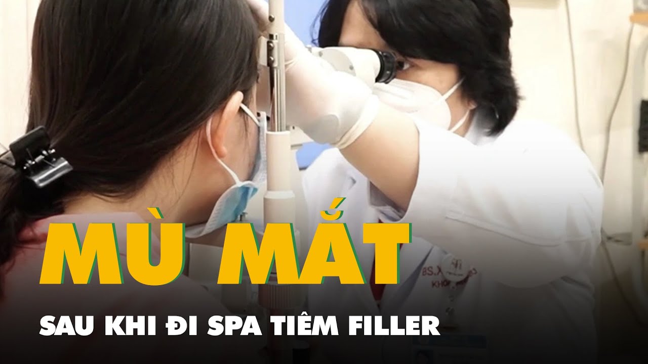 Cô gái trẻ mù mắt sau khi đi spa tiêm filler làm đẹp