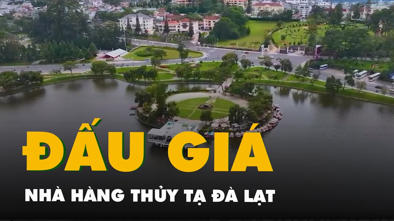 Đấu giá lại Nhà hàng Thủy Tạ Đà Lạt, giá khởi điểm tăng lên 36,5 tỉ đồng