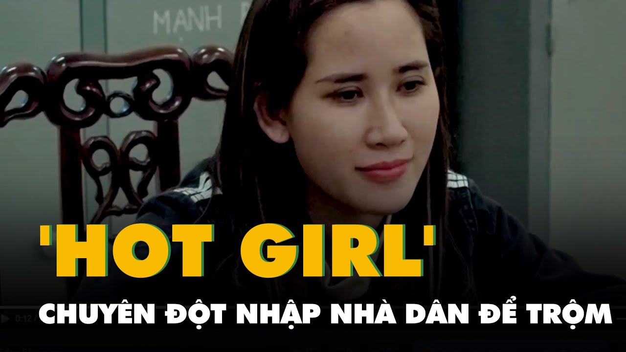 Bắt 'hot girl' chuyên đột nhập nhà dân để trộm cắp