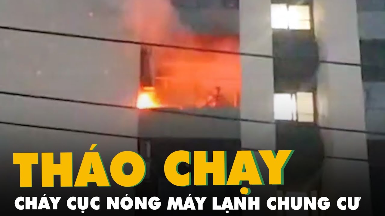 Cháy cục nóng máy lạnh ở chung cư, cư dân tháo chạy ra khỏi nhà