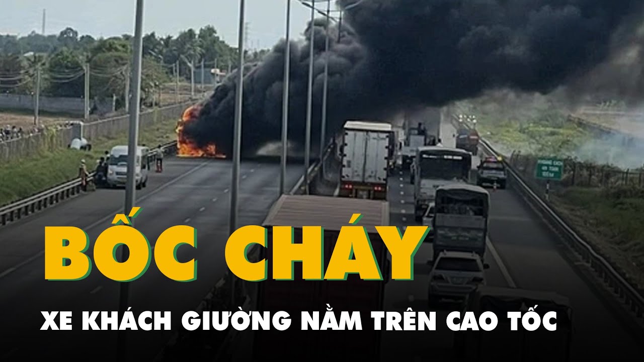 Cháy xe khách giường nằm trên cao tốc TP.HCM - Trung Lương