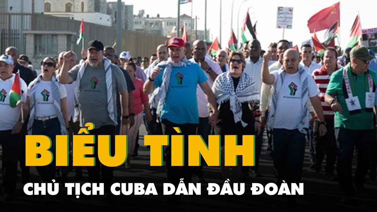 Chủ tịch Cuba dẫn đầu đoàn biểu tình ủng hộ Palestine trước đại sứ quán Mỹ