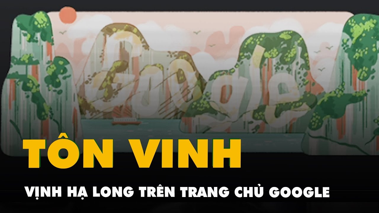 Di sản thiên nhiên thế giới vịnh Hạ Long được tôn vinh trên trang chủ Google