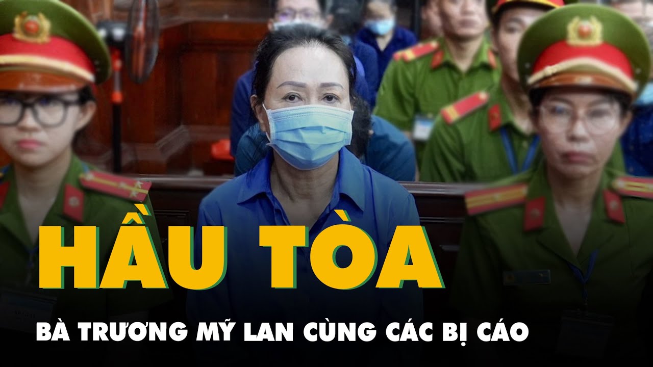 Bà Trương Mỹ Lan cùng các bị cáo hầu tòa vụ án Vạn Thịnh Phát giai đoạn 2