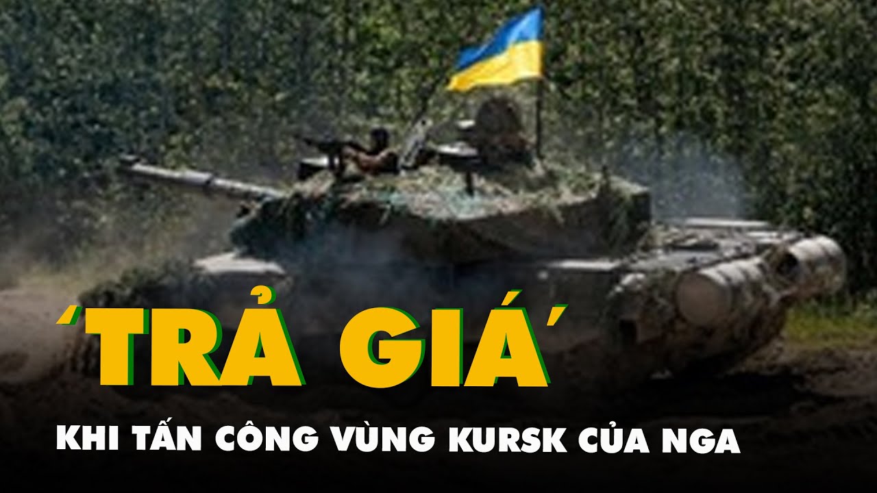 Ukraine 'trả giá đắt' khi tấn công vùng Kursk của Nga