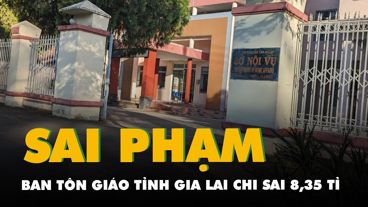 Ban Tôn giáo tỉnh Gia Lai chi sai 8,35 tỉ đồng