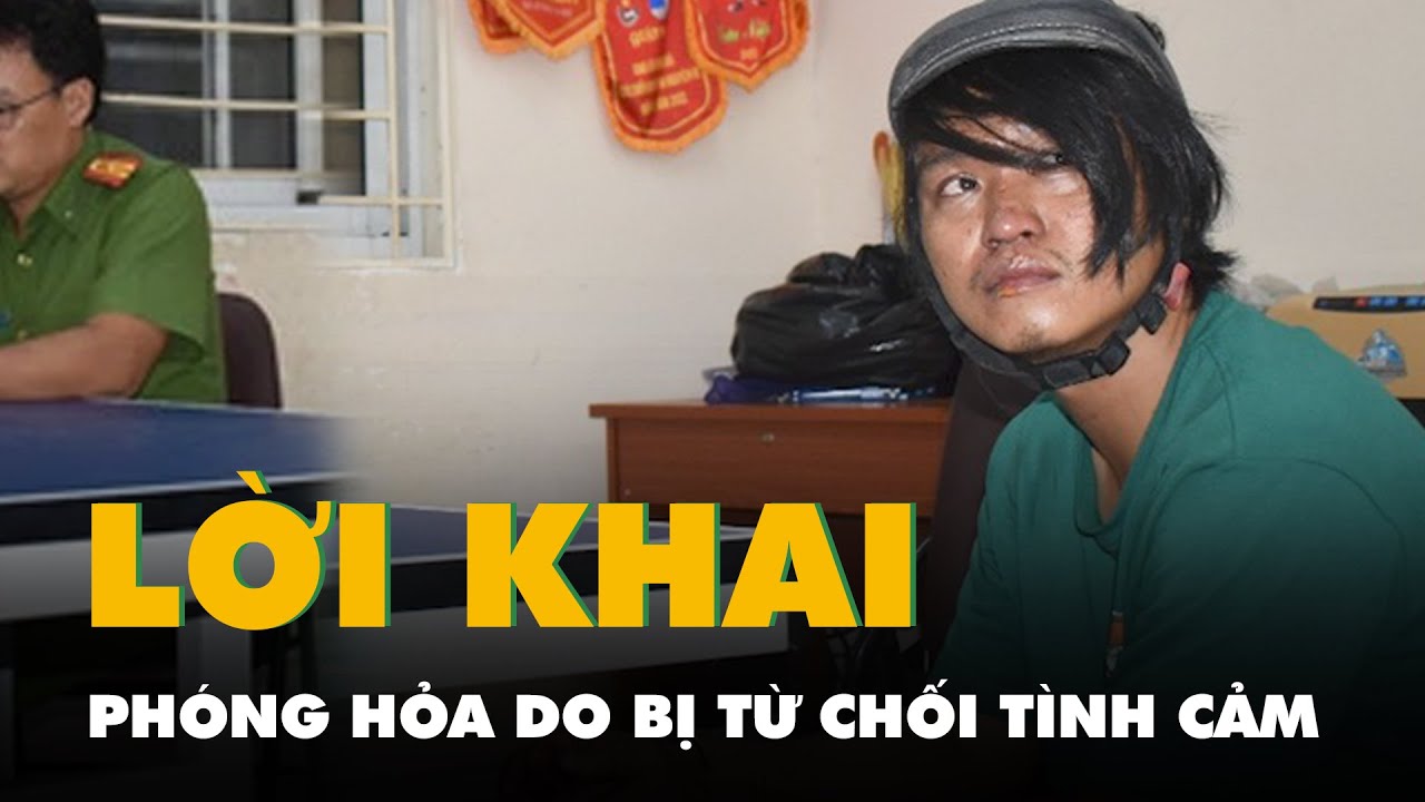 Phóng hỏa 3 người chết: nghi phạm khai do bị người phụ nữ lớn hơn 4 tuổi từ chối tình cảm