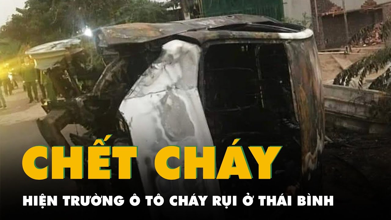 Hiện trường vụ một người chết cháy trong ô tô ở Thái Bình