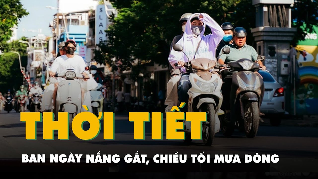 Thời tiết hôm nay 23-4: Ban ngày khắp nơi nắng gắt, chiều tối Bắc Bộ mưa dông