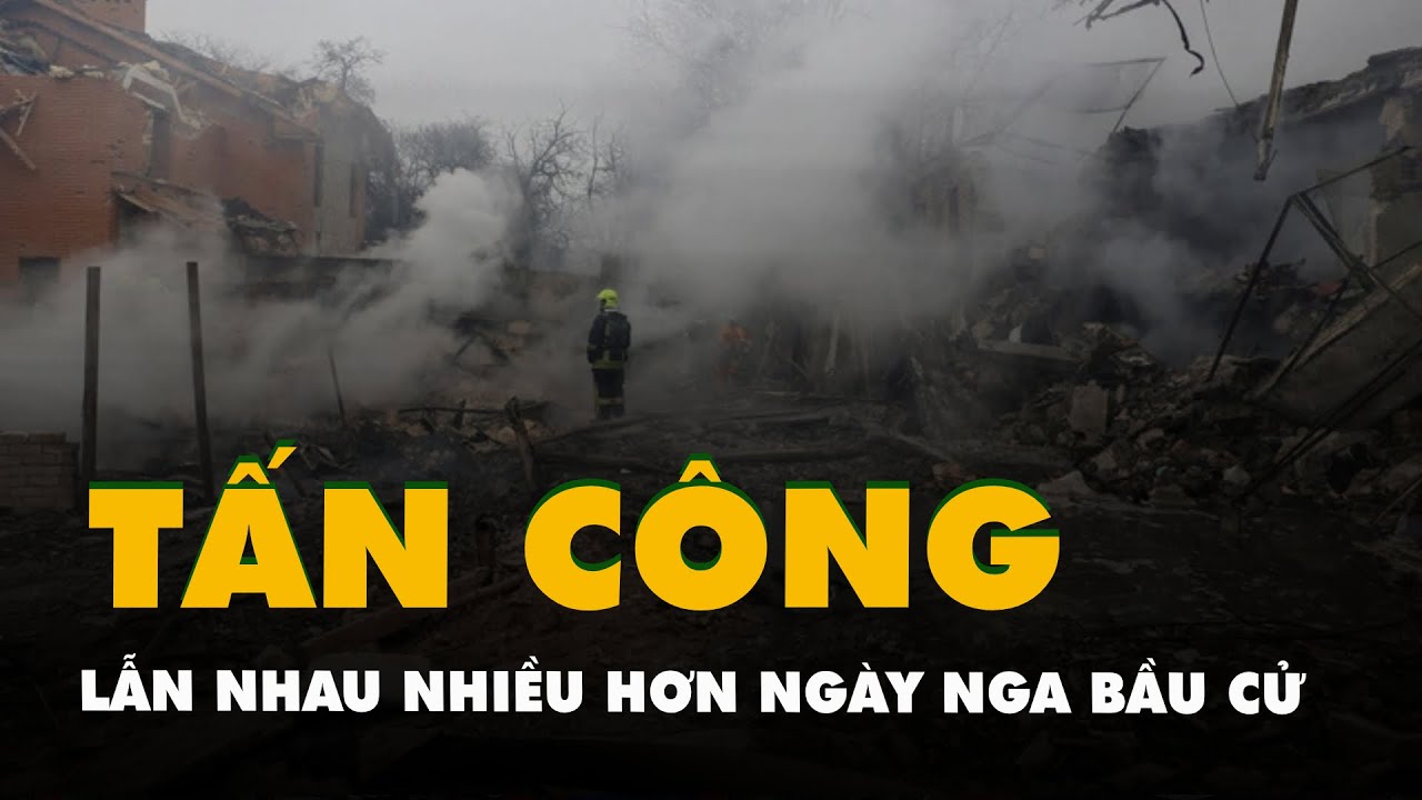 Nga - Ukraine tấn công lẫn nhau nhiều hơn ngay trong ngày Nga bầu cử