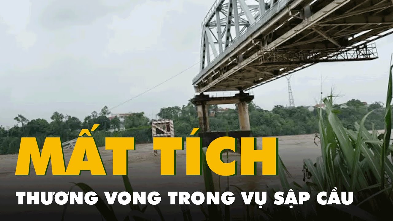 Sập cầu Phong Châu: Sơ bộ xác định 8 người mất tích, 3 người bị thương, danh sách đã công bố