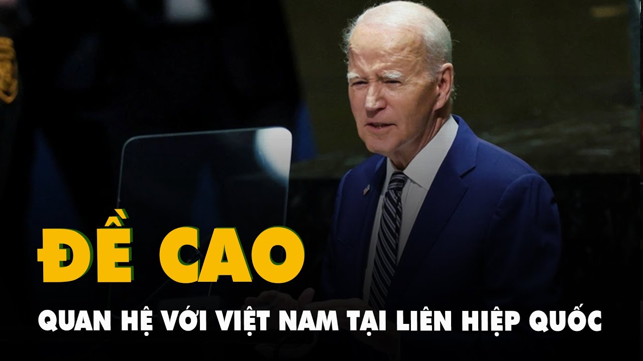 Tổng thống Joe Biden đề cao quan hệ với Việt Nam tại Liên Hiệp Quốc