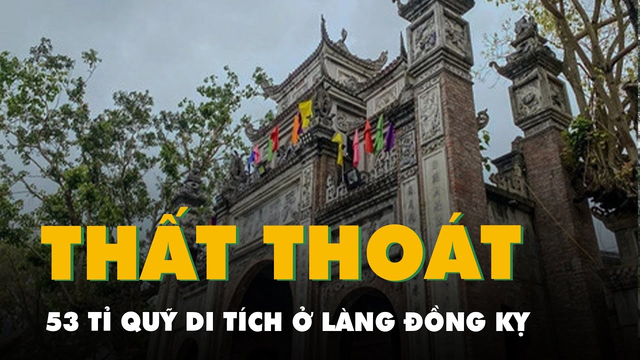 Phát hiện thất thoát 53 tỉ quỹ di tích, làng Đồng Kỵ họp gấp