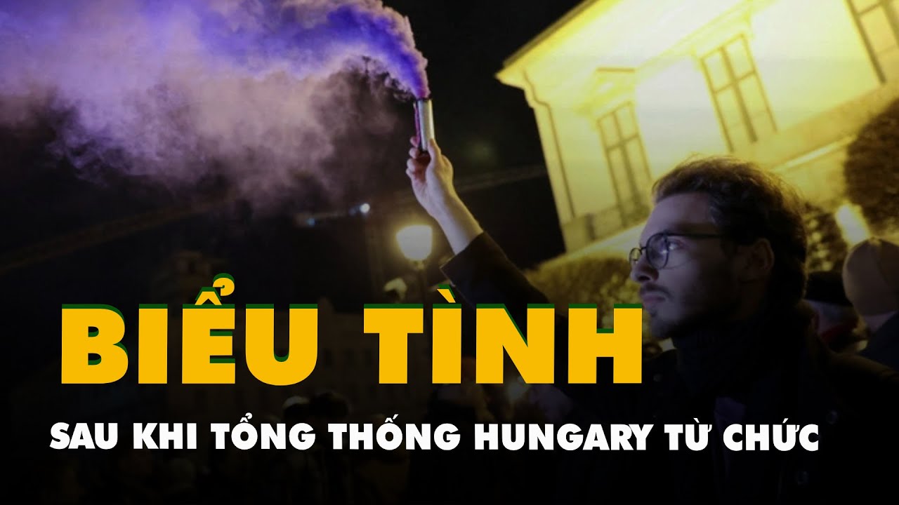 Biểu tình ở Hungary sau khi tổng thống từ chức vì ân xá cho tội phạm ấu dâm