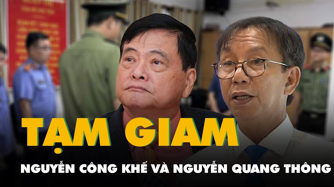 Bắt hai ông Nguyễn Công Khế và Nguyễn Quang Thông