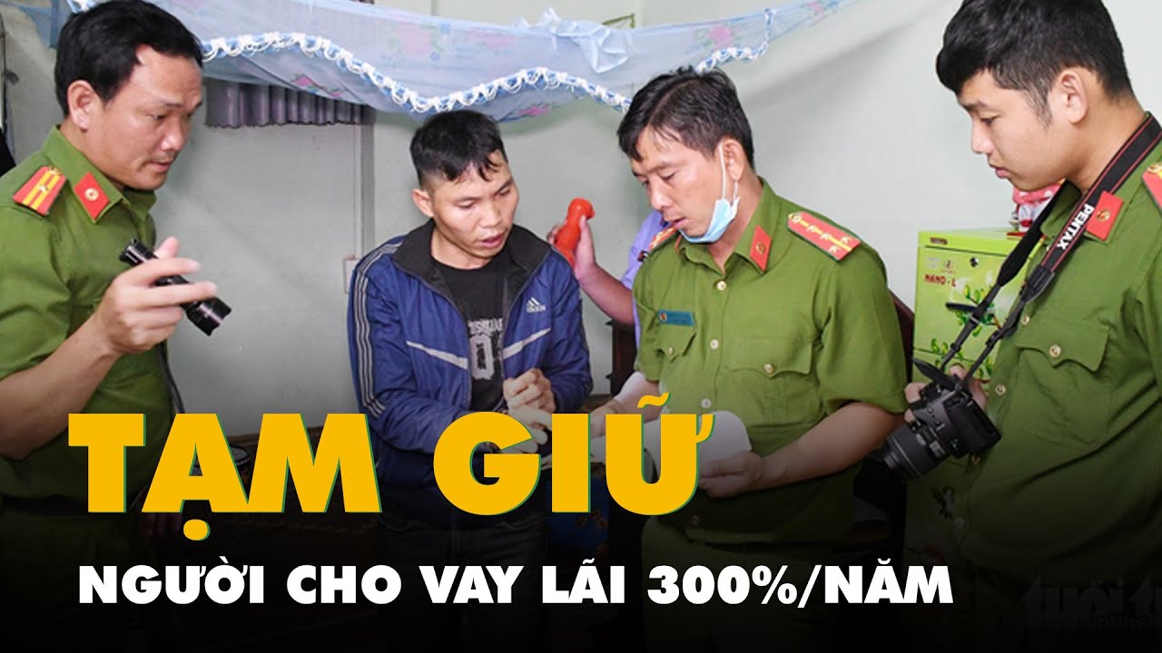 Tạm giữ người đàn ông cho vay lãi nặng, lãi suất 300%/năm