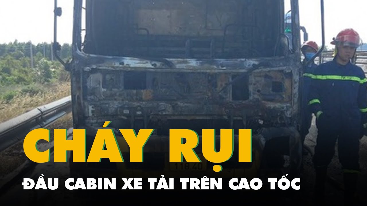 Cháy rụi đầu cabin xe tải trên cao tốc Vĩnh Hảo - Phan Thiết