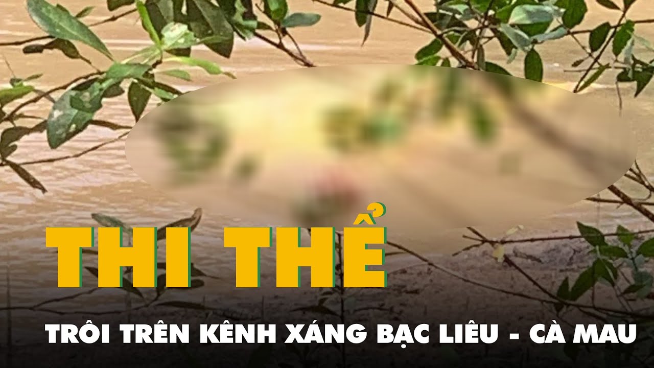 Thi thể nữ giới trong bao trôi trên kênh xáng Bạc Liêu - Cà Mau