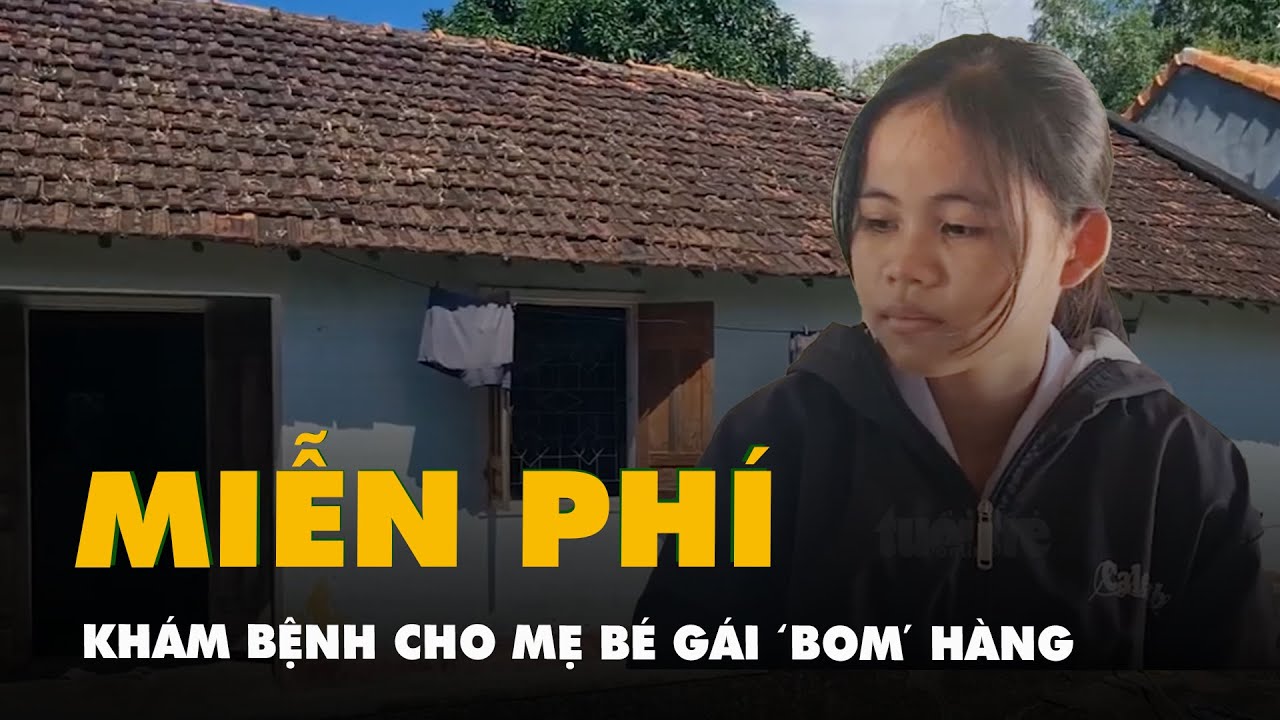 Vụ bé gái hiếu thảo 'bom' hàng  Bệnh viện Bình Định khám bệnh miễn phí cho mẹ cháu gái