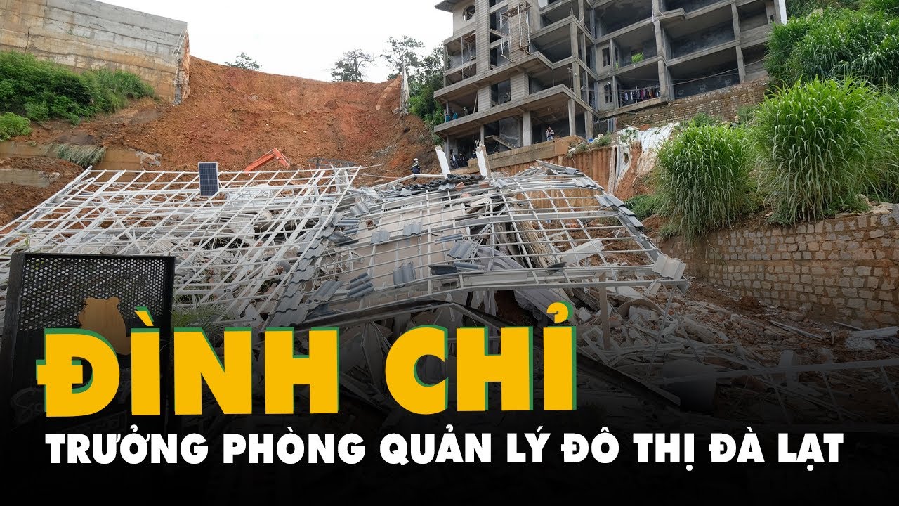 Vụ sạt lở đất kinh hoàng ở Đà Lạt: Đình chỉ công tác trưởng Phòng Quản lý đô thị Đà Lạt