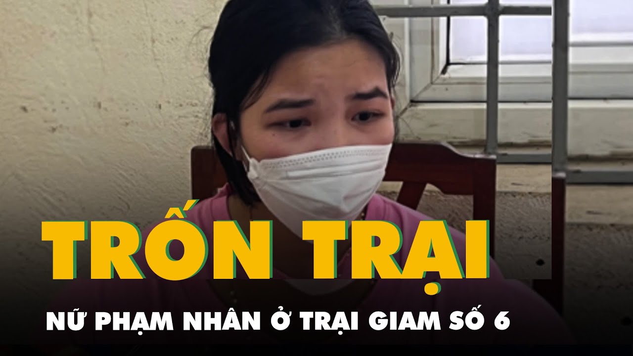 Bắt nữ phạm nhân trốn khỏi trại giam