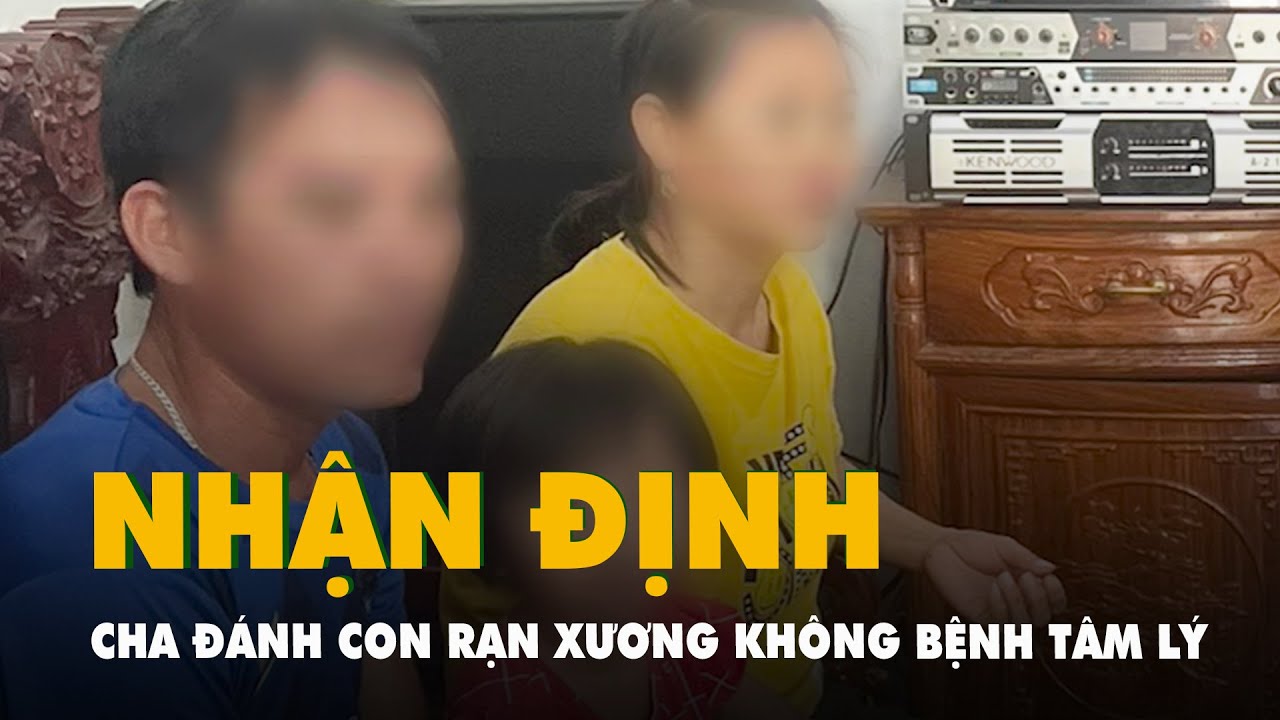 Bé 3 tuổi bị bạo hành rạn xương vai: Người cha không có bất thường tâm lý