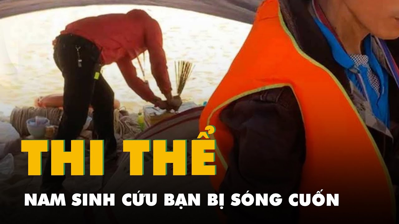 Tìm thấy thi thể nam sinh cứu bạn bị sóng cuốn