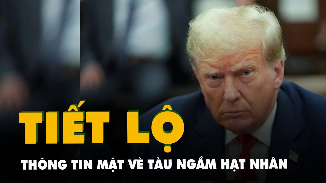 Ông Trump tiết lộ bí mật tàu ngầm hạt nhân ngay khi rời nhiệm sở?