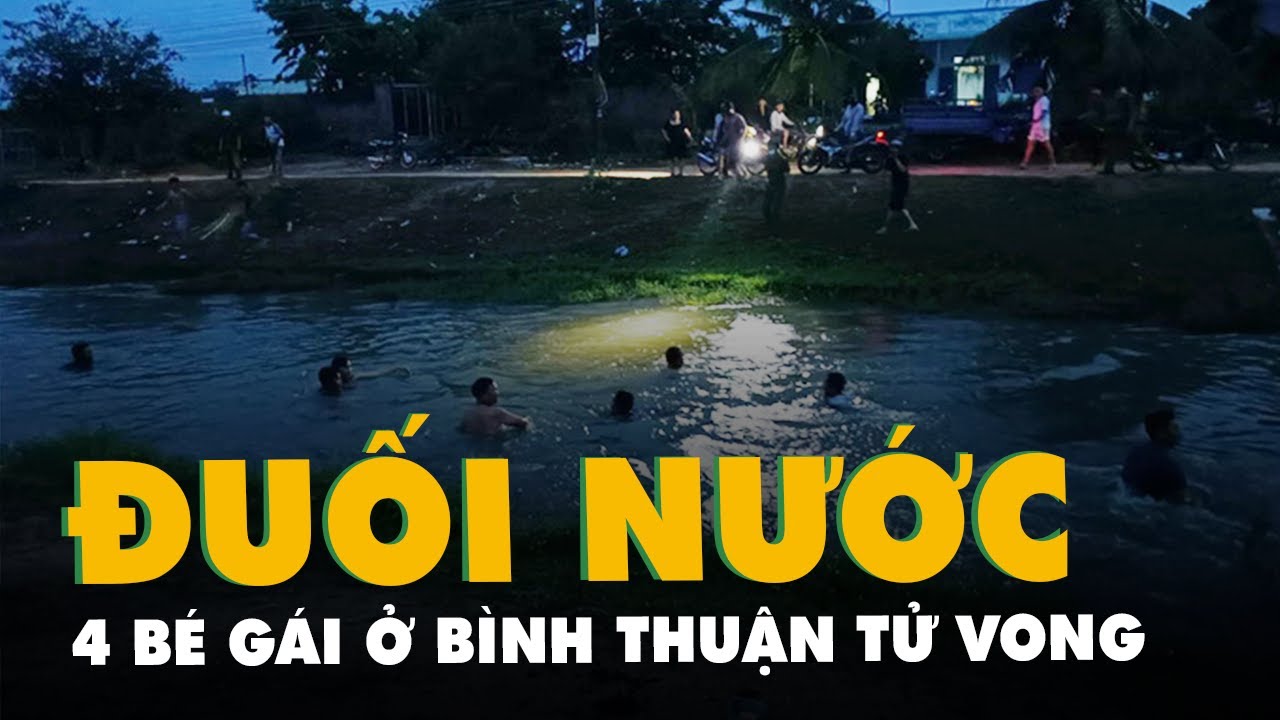 Bốn bé gái chết đuối dưới kênh ở Bình Thuận