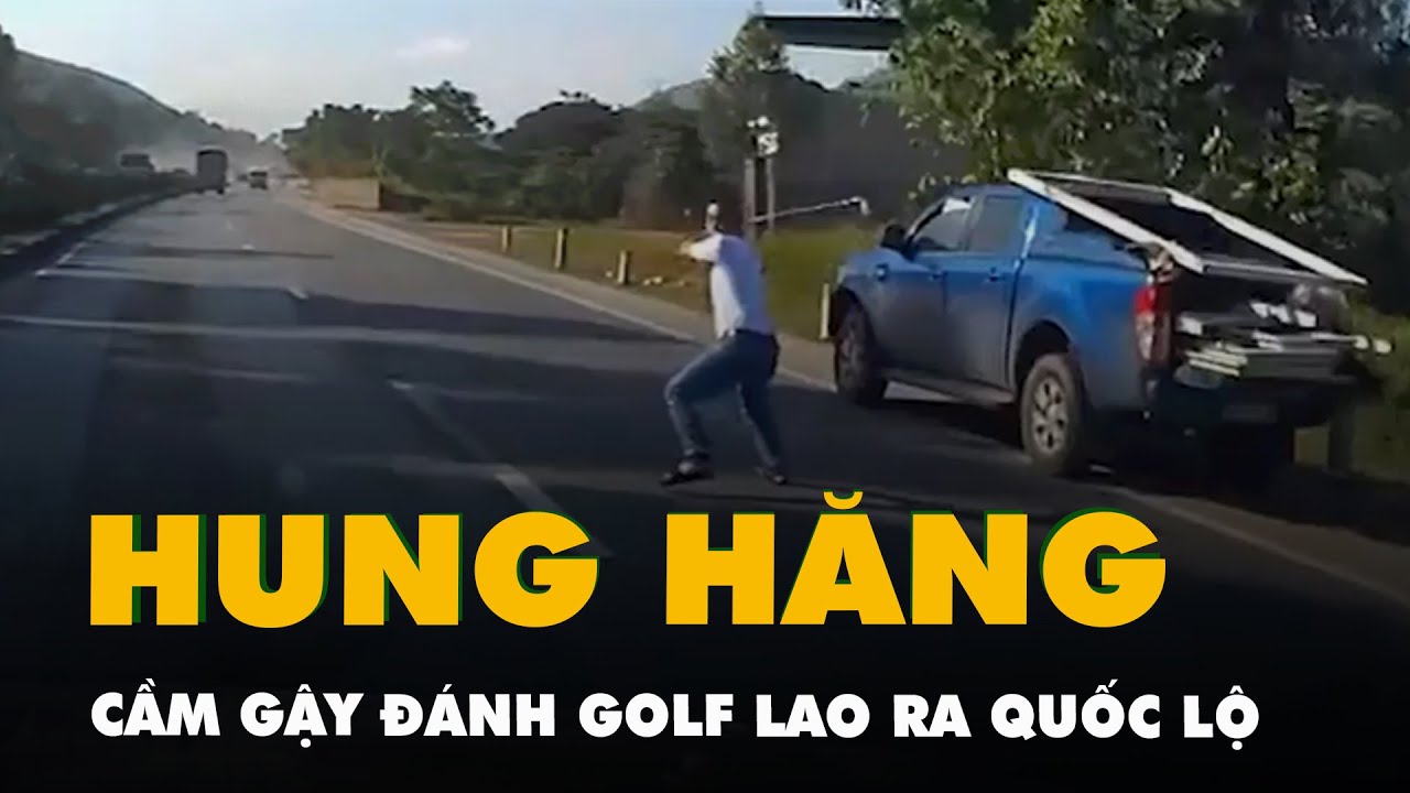 CSGT xác minh người đàn ông cầm gậy đánh golf lao ra giữa quốc lộ dằn mặt tài xế