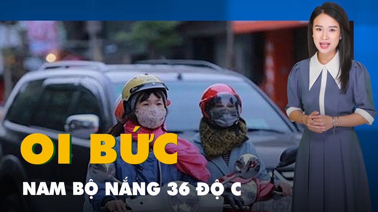 Thời tiết hôm nay 25-2: Nhiệt độ Bắc Bộ xuống 6 độ C, Nam Bộ nắng 36 độ C