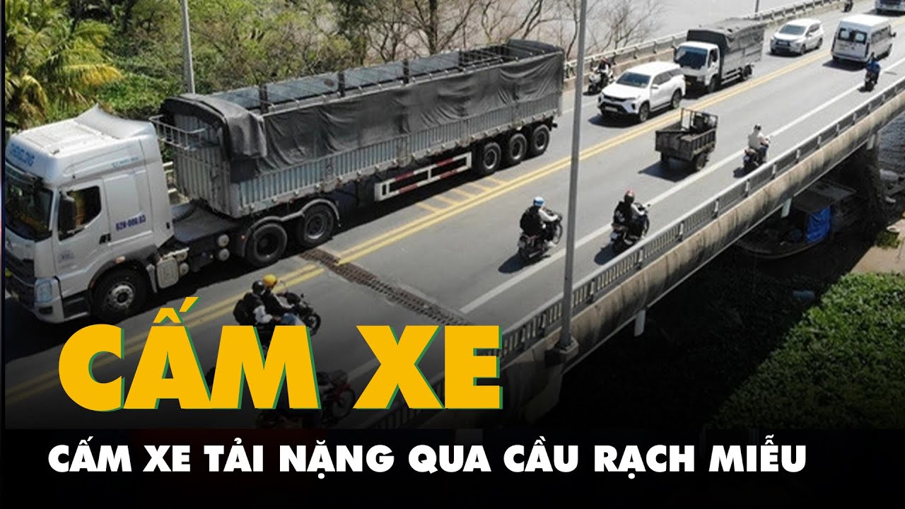 Cấm xe tải nặng qua cầu Rạch Miễu trong 20 ngày