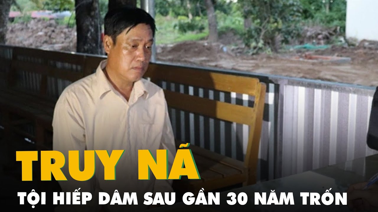 Bắt người bị truy nã tội hiếp dâm sau gần 30 năm lẩn trốn