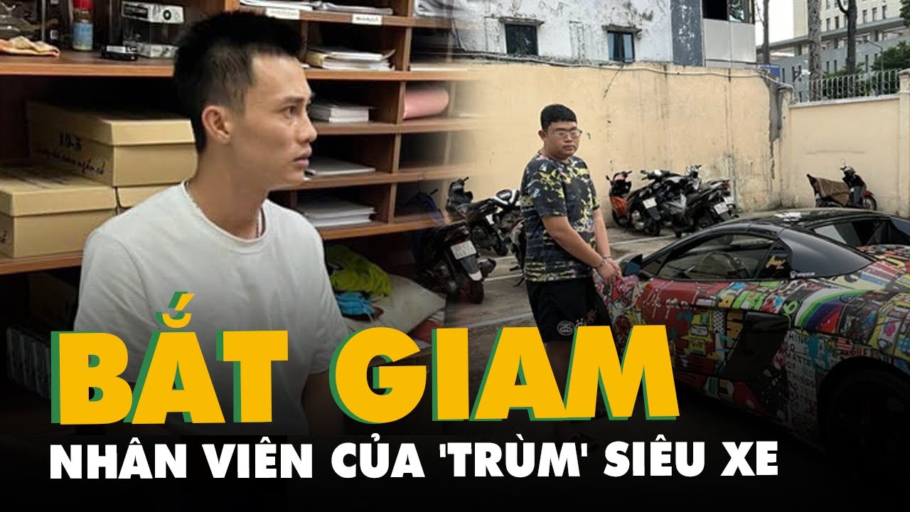 Nhân viên của 'trùm' siêu xe Phan Công Khanh bị bắt tạm giam