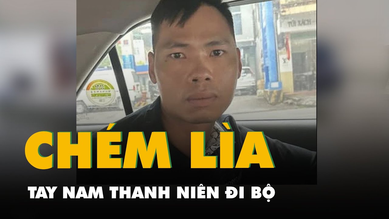 Bắt nghi phạm chém lìa tay nam thanh niên đi bộ trên đường