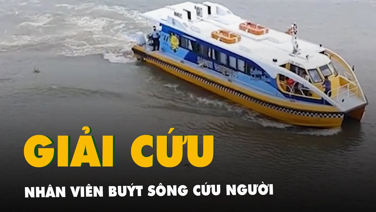 Nhân viên buýt sông cứu người phụ nữ chới với trên sông Sài Gòn