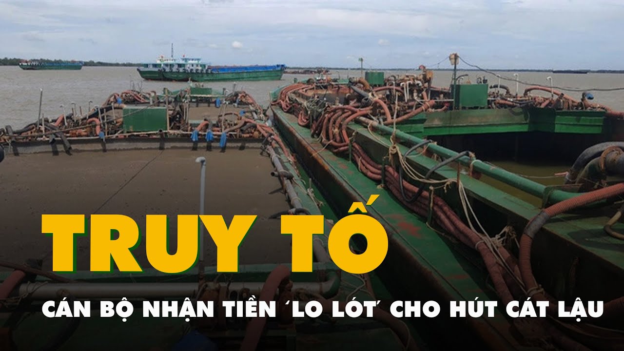 Cựu công an nhận tiền tỉ ‘lo lót’ cho tàu hút cát lậu bị đề nghị truy tố