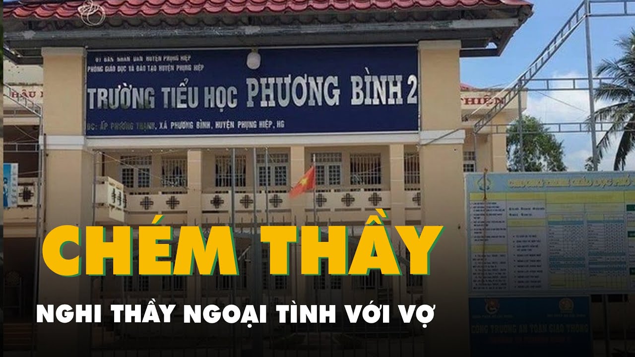 Vác dao đi chém thầy giáo vì nghi ngoại tình với vợ