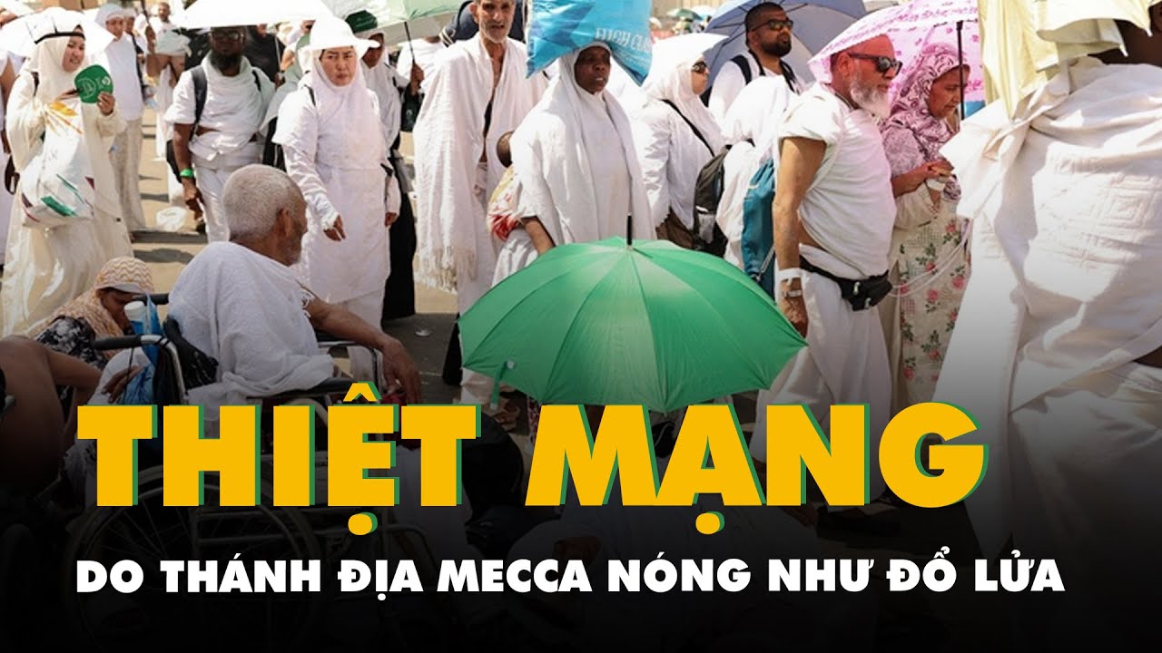 Thánh địa Mecca nóng như đổ lửa, ít nhất 19 người chết