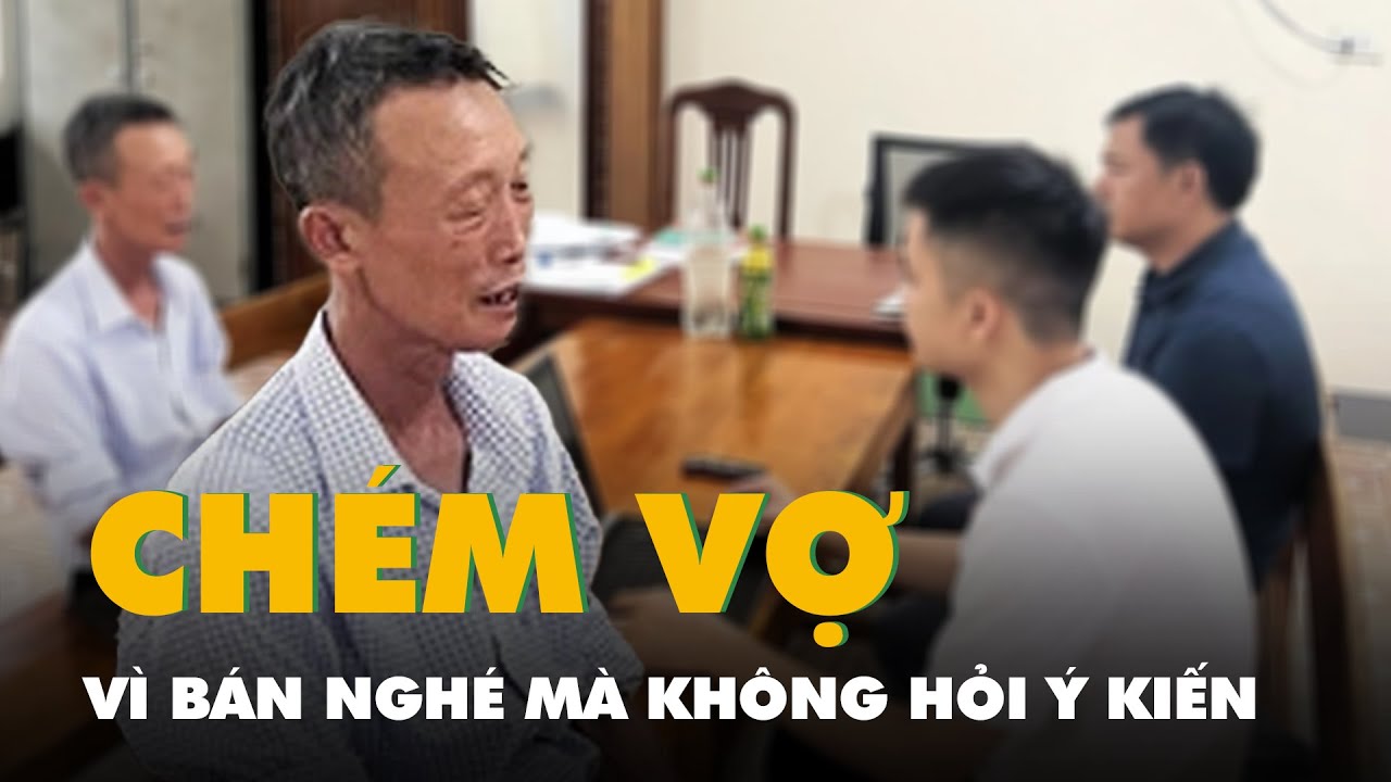 Chém vợ vì bán nghé mà không hỏi ý kiến