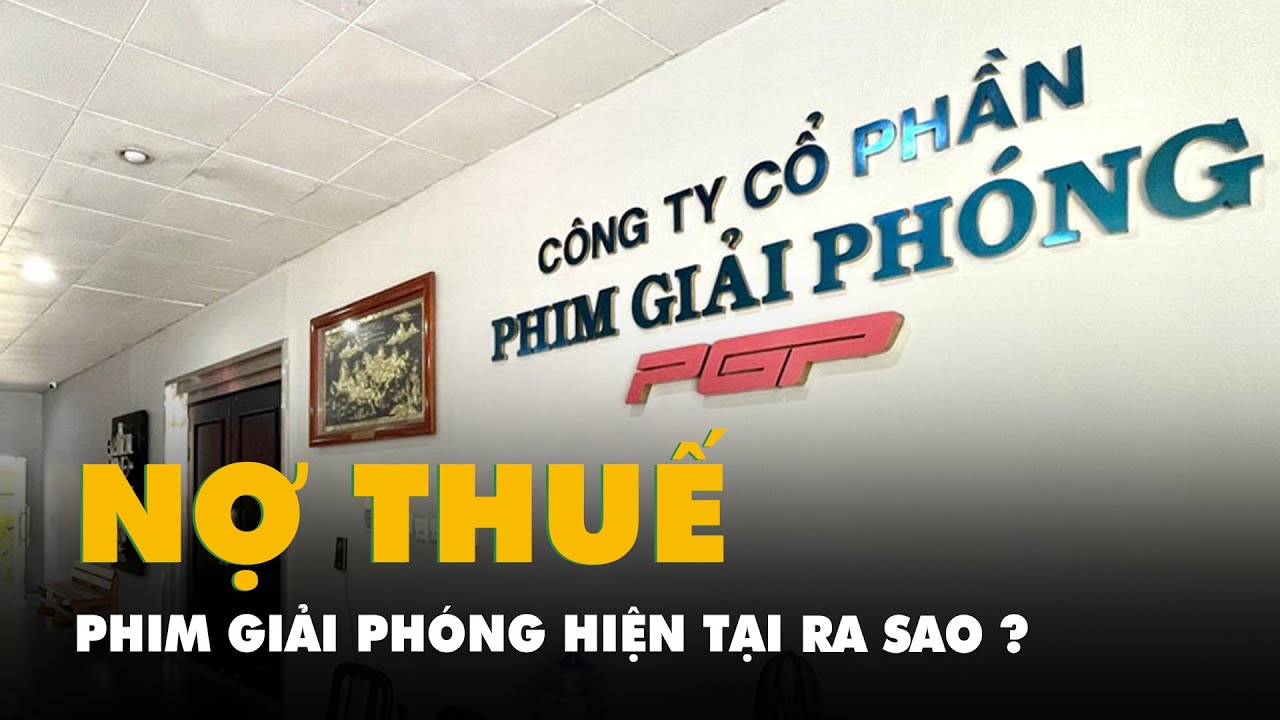 Phim Giải Phóng nợ thuế hơn 53,3 tỉ đồng, hiện trạng ra sao?