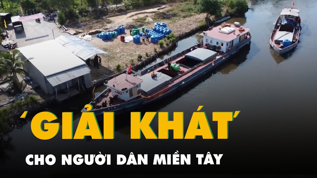 Tàu quân đội chở nước ngọt 'giải khát' cho người dân miền Tây đến hết mùa khô