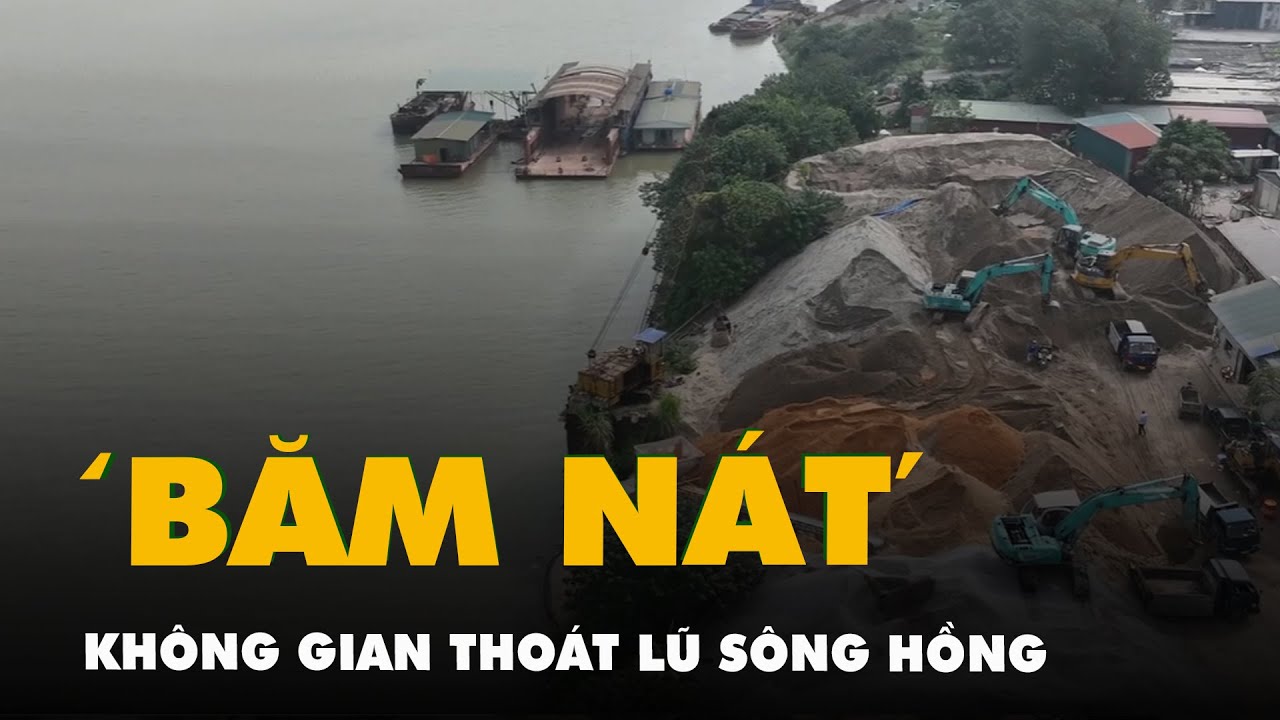 Không gian thoát lũ sông Hồng đã bị 'băm nát'