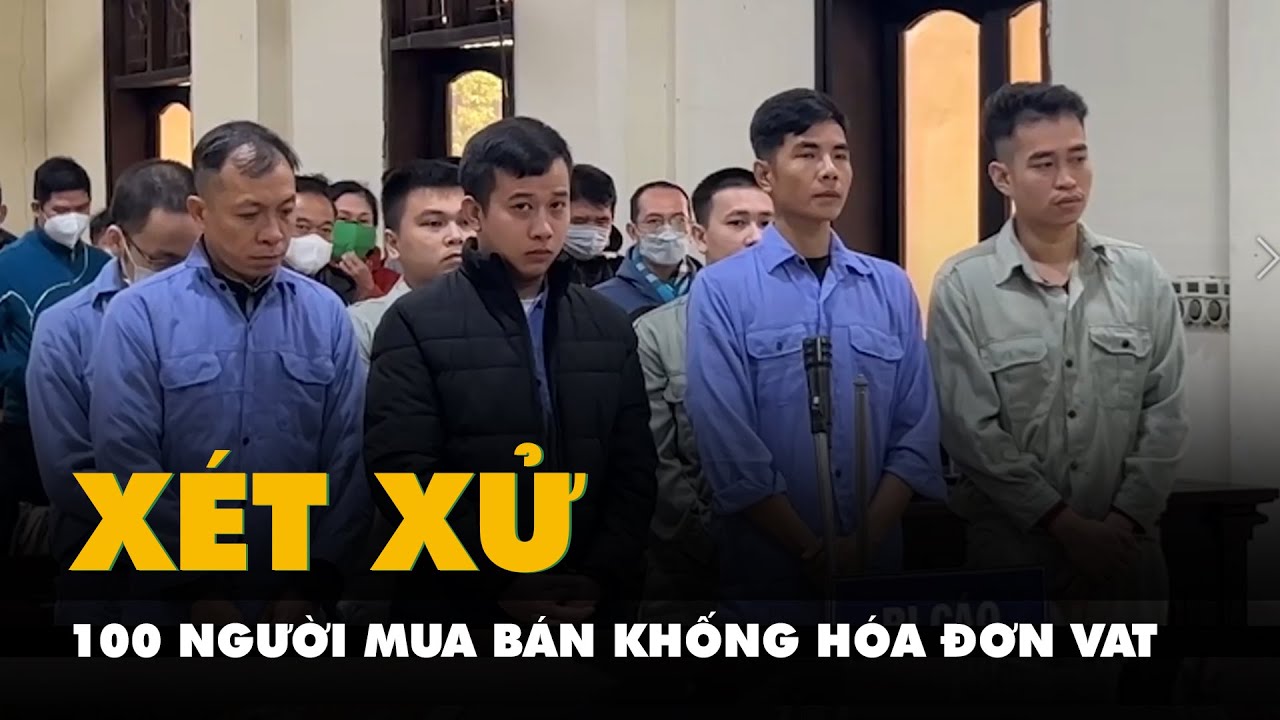 Xét xử 100 người trong vụ mua bán khống một triệu hóa đơn VAT