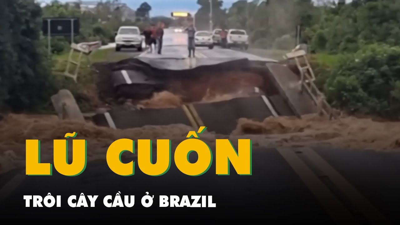 Khoảnh khắc cây cầu bị lũ cuốn trôi ở Brazil